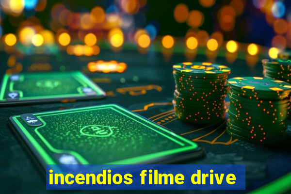 incendios filme drive